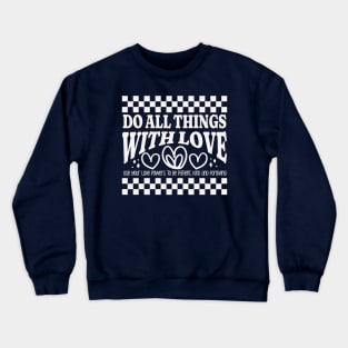 Do All Things with Love - Be Patient, Kind and Forgiving Crewneck Sweatshirt